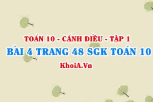 Bài 4 trang 48 SGK Toán 10 tập 1 Cánh Diều